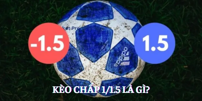 Kèo Chấp 1/1.5 Là Gì?