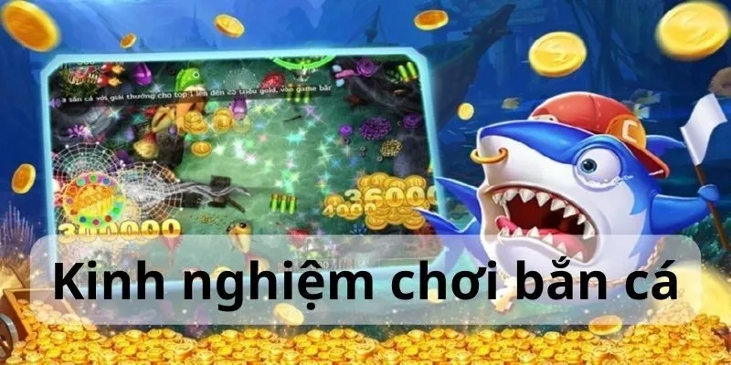 kinh nghiệm chơi bắn cá