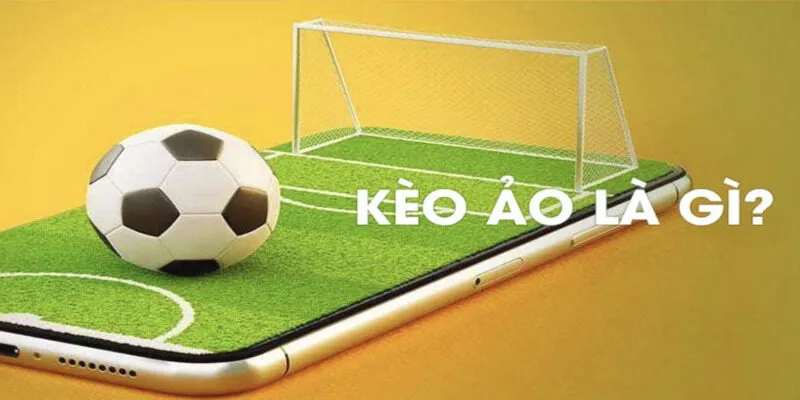 Sơ lược về kèo ảo