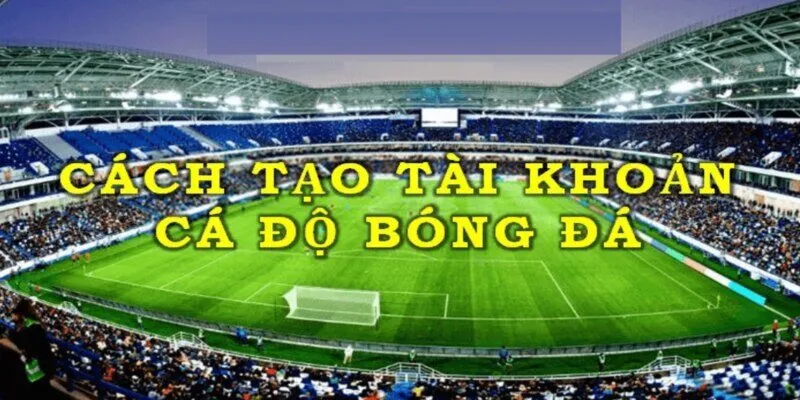 tạo tài khoản bóng đá