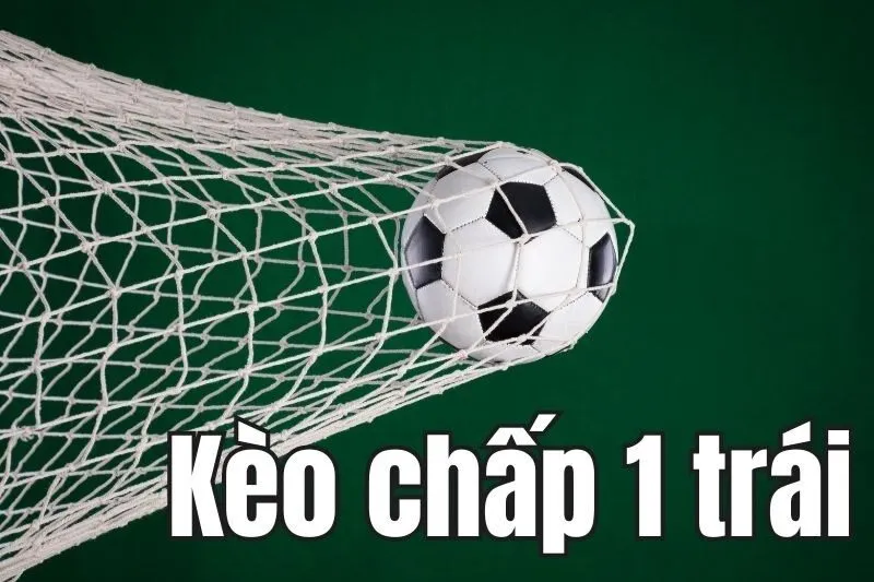 Giải thích chi tiết kèo chấp 1 trái là gì?